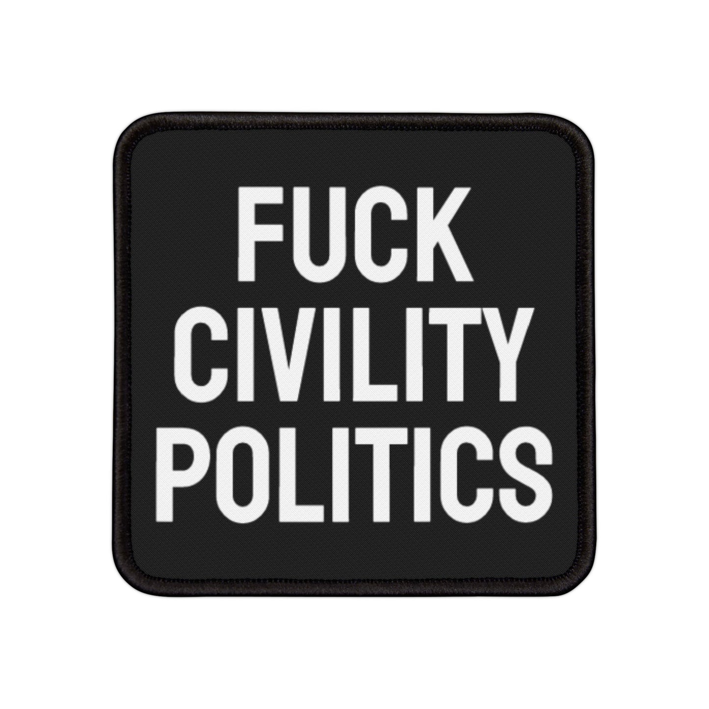 Fuck Civility Politics - Iron-On Patch