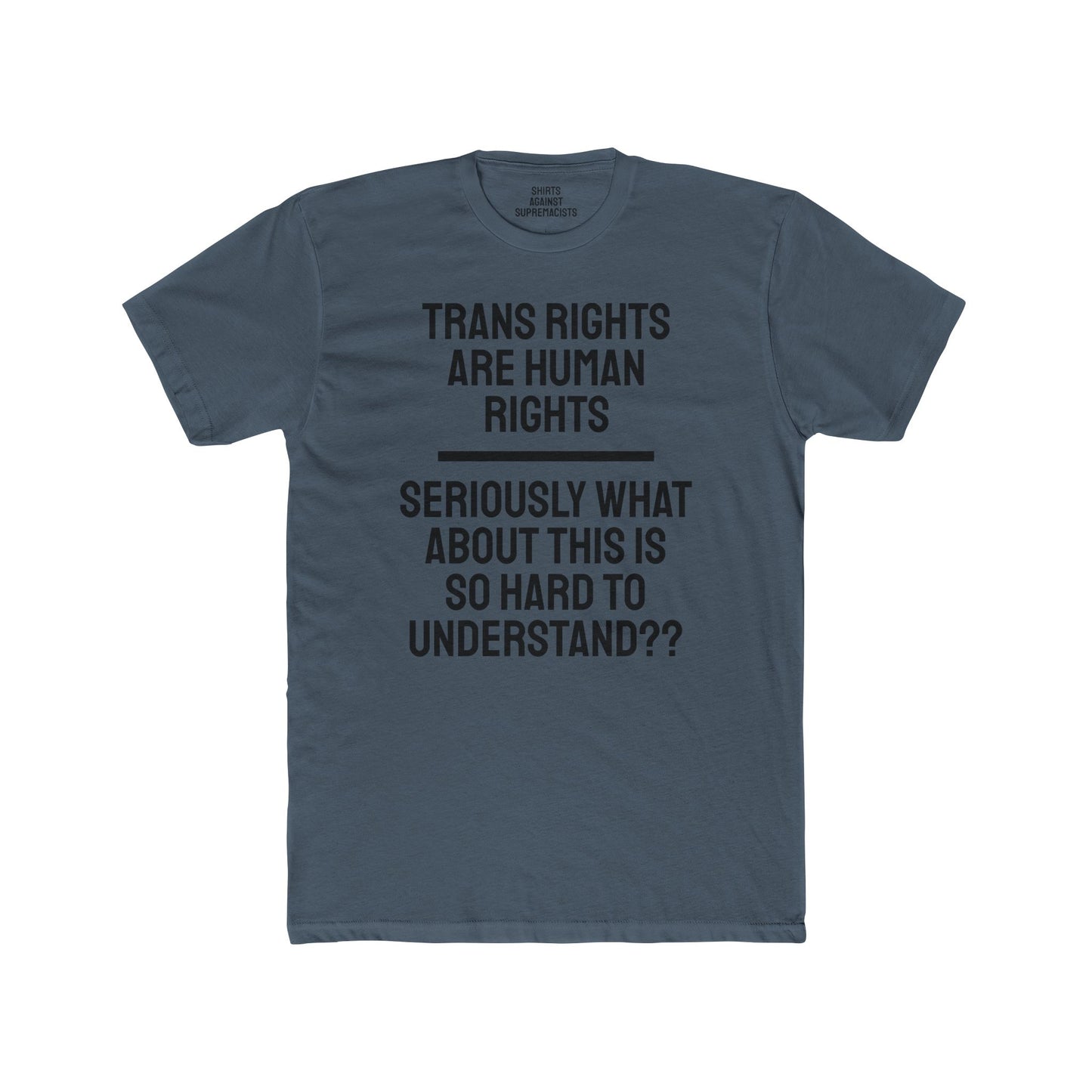 Trans Rights Are Human Rights Seriously What About This Is So Hard To Understand?? - Unisex Cotton Crew Tee