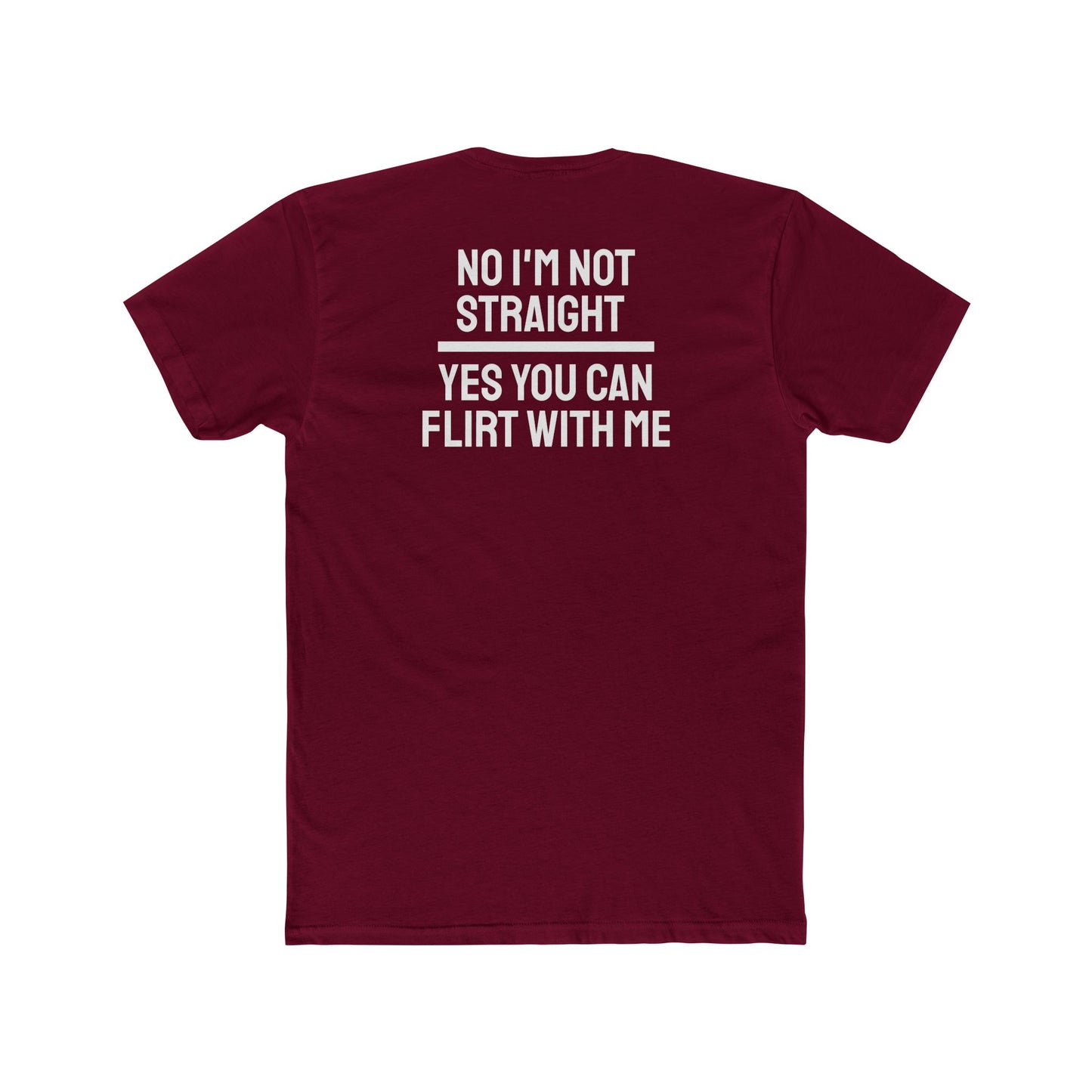 No I'm Not Straight Yes You Can Flirt With Me - Unisex Cotton Crew Tee