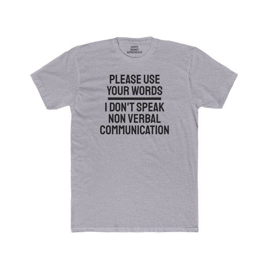 Please Use Your Words I Don't Speak Non Verbal Communication - Unisex Cotton Crew Tee