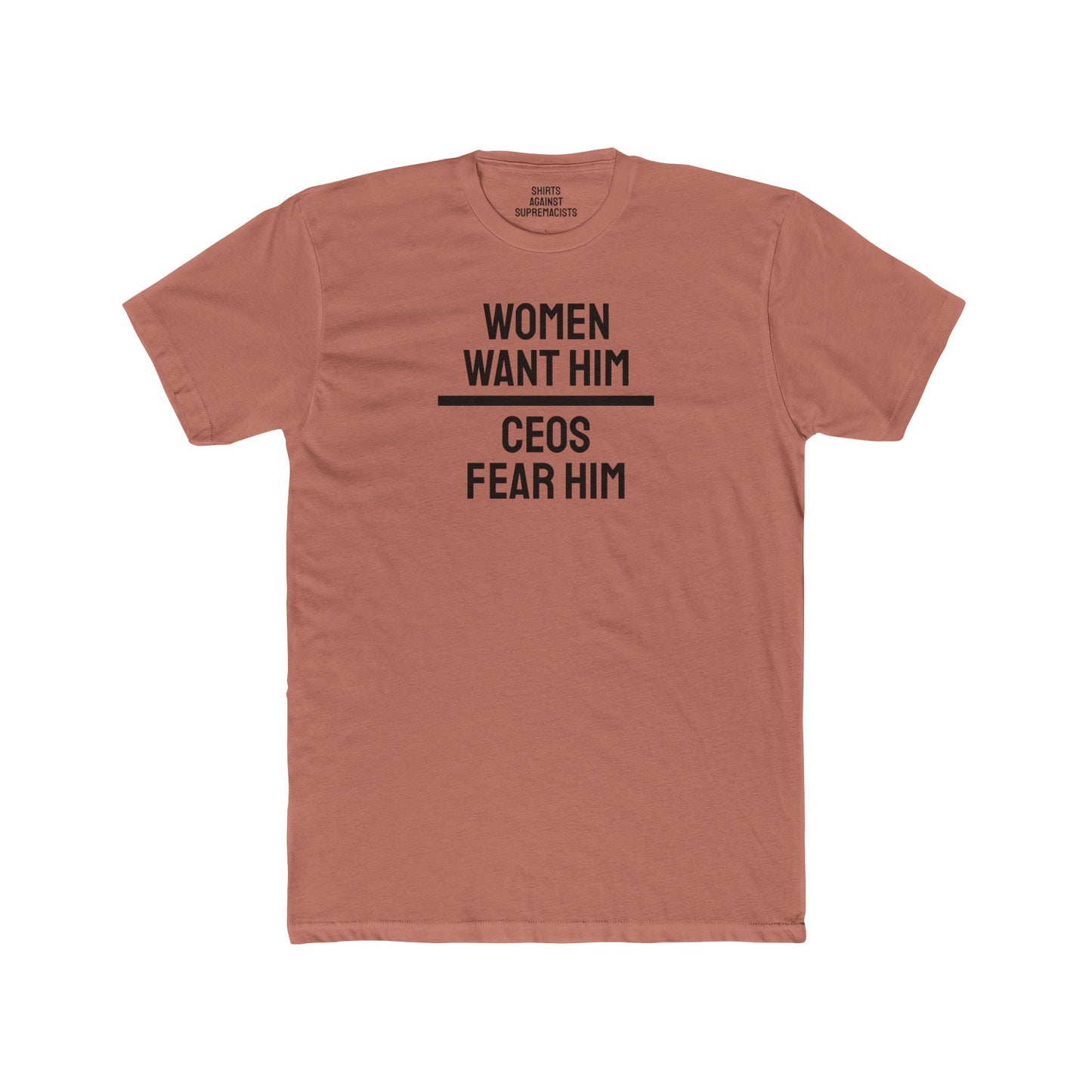 Women Want Him CEOs Fear Him - Cotton Crew Tee