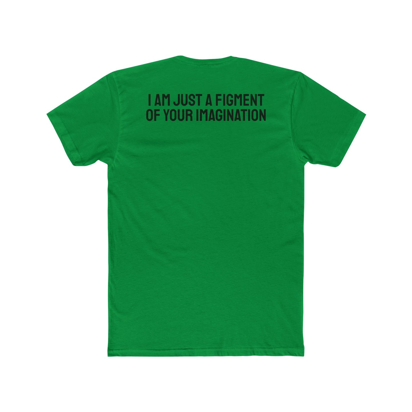 I Am Just A Figment Of Your Imagination - Unisex Cotton Crew Tee