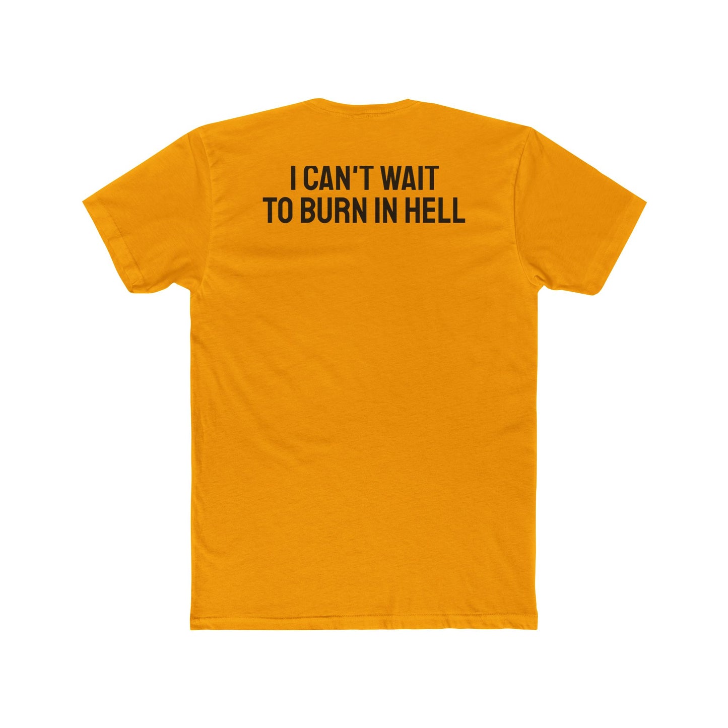 I Can't Wait To Burn In Hell - Unisex Cotton Crew Tee