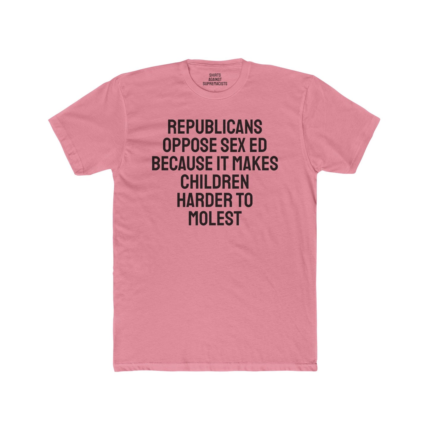 Republicans Oppose Sex Ed Because It Makes Children Harder To Molest - Unisex Cotton Crew Tee