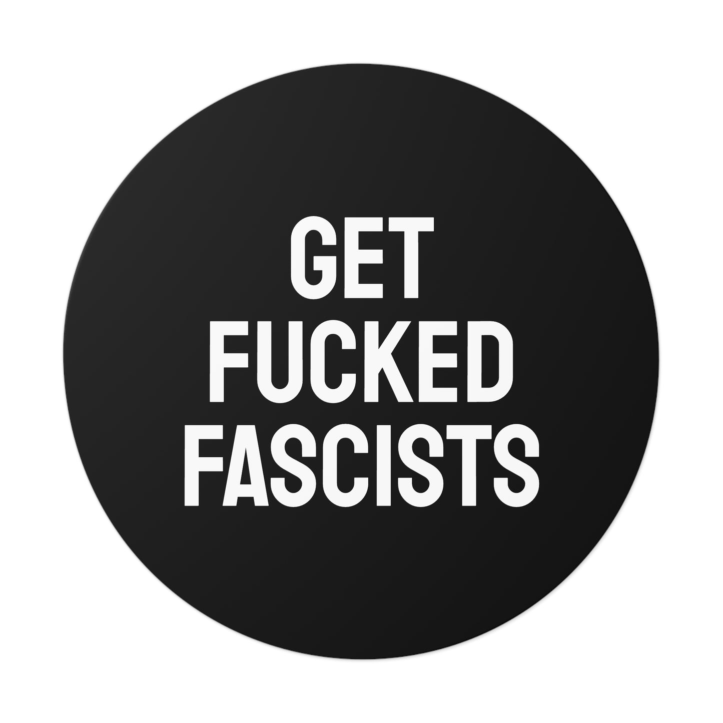 Get Fucked Fascists - Round Vinyl Stickers