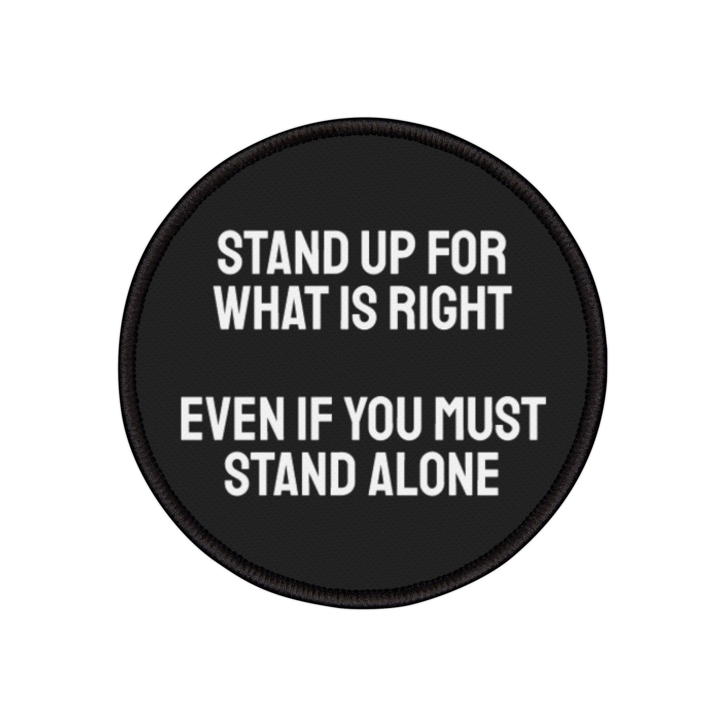 Stand Up For What Is Right Even If You Must Stand Alone - Iron-On Patch