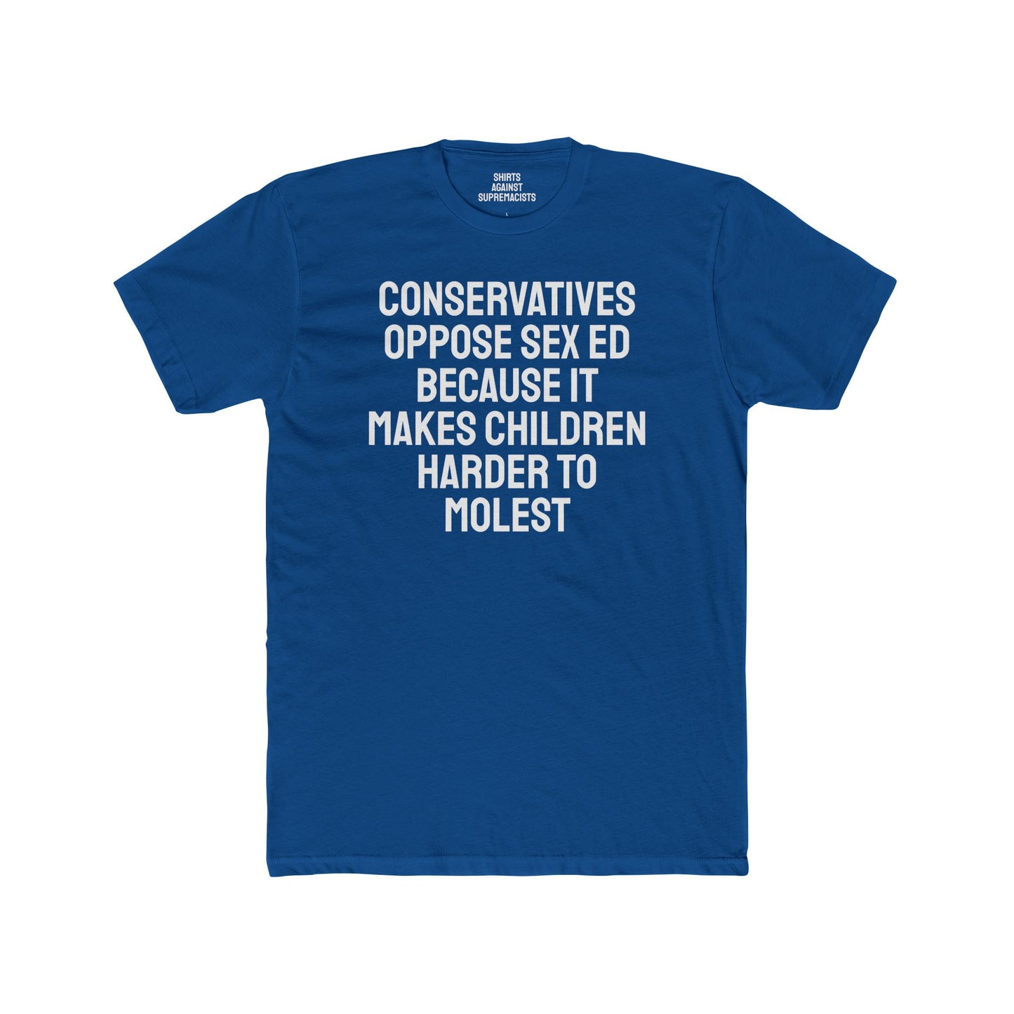 Conservatives Oppose Sex Ed Because It Makes Children Harder To Molest - Cotton Crew Tee