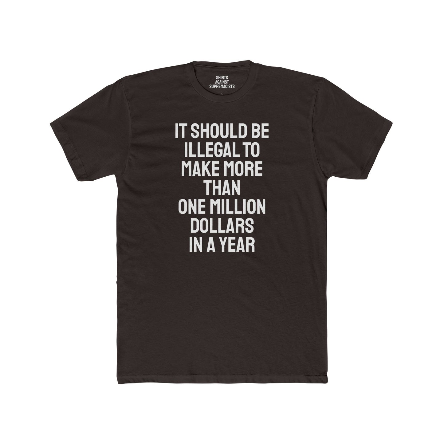 It Should Be Illegal To Make More Than One Million Dollars In A Year - Unisex Cotton Crew Tee