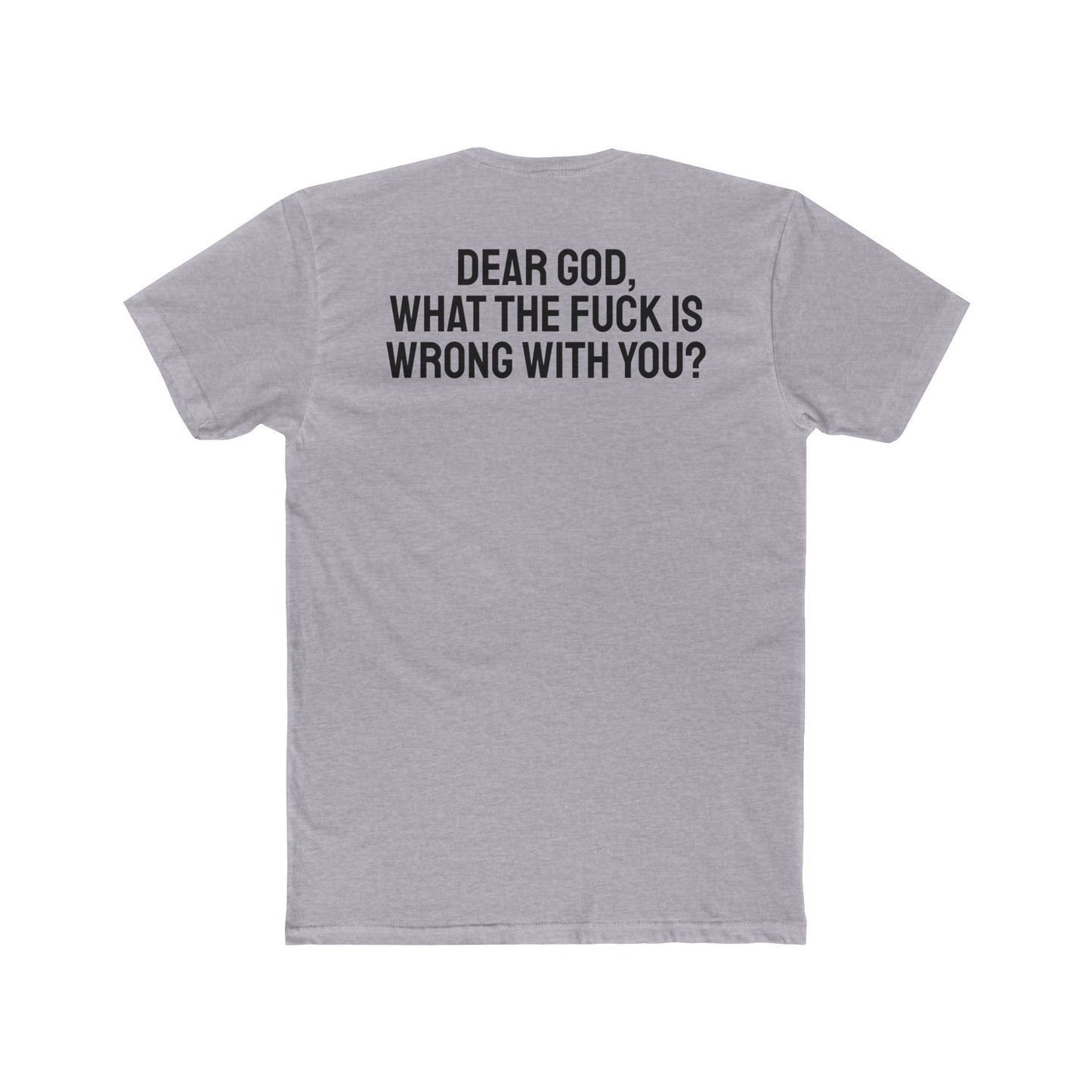 Dear God, What The Fuck Is Wrong With You? - Unisex Cotton Crew Tee