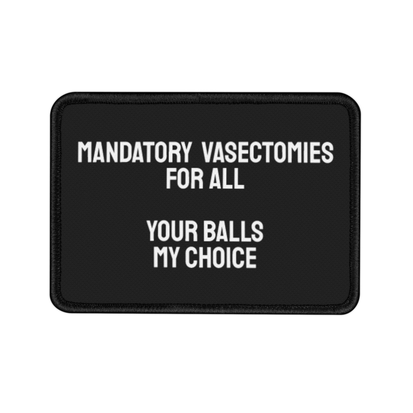 Mandatory Vasectomies For All Your Balls My Choice - Iron-On Patch