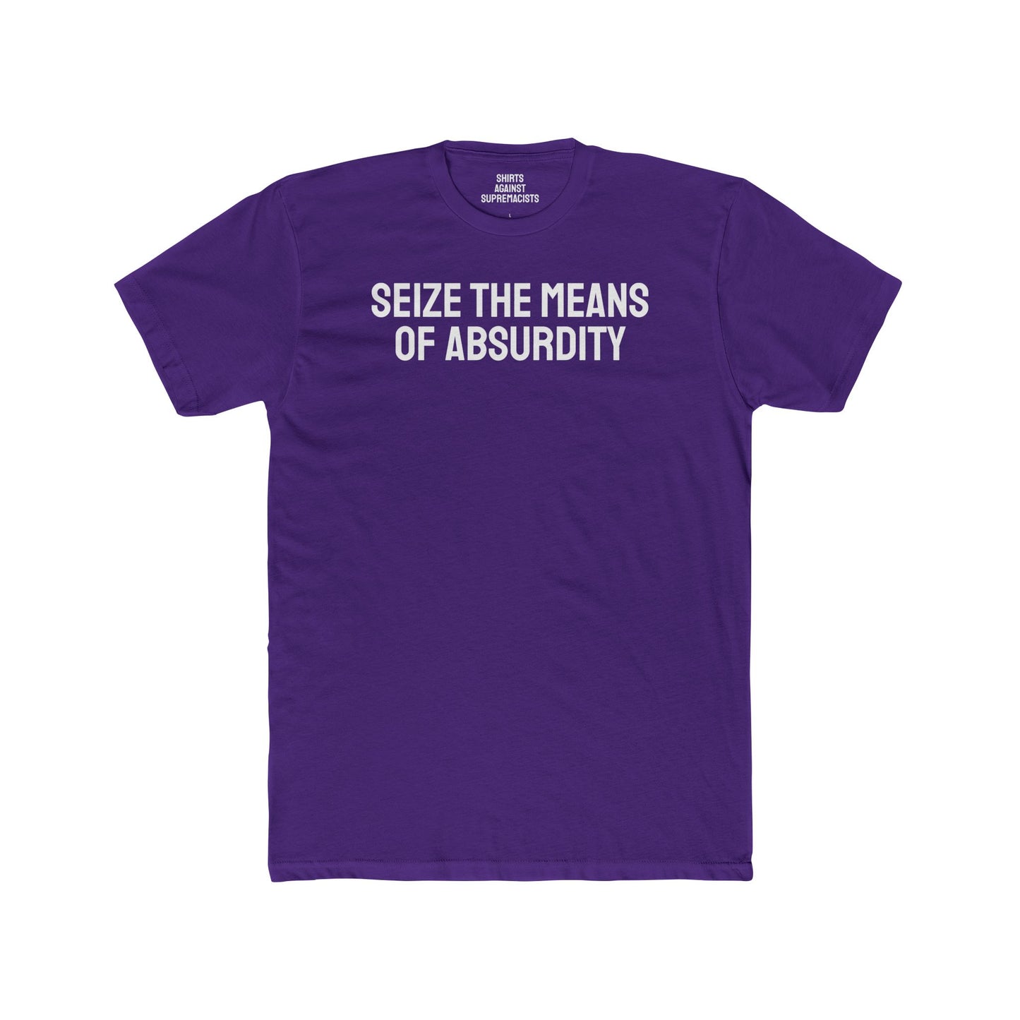 Seize The Means Of Absurdity - Unisex Cotton Crew Tee