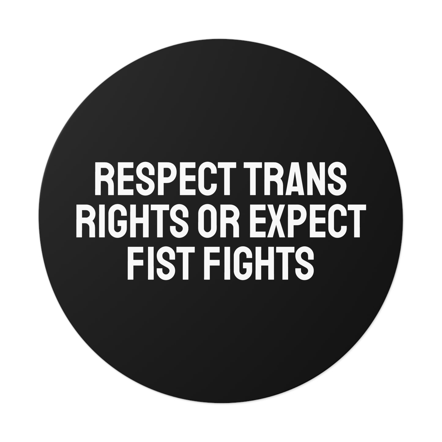 Respect Trans Rights Or Expect Fist Fights - Round Vinyl Stickers