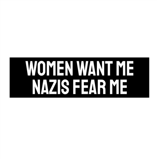 Women Want Me Nazis Fear Me - Bumper Sticker