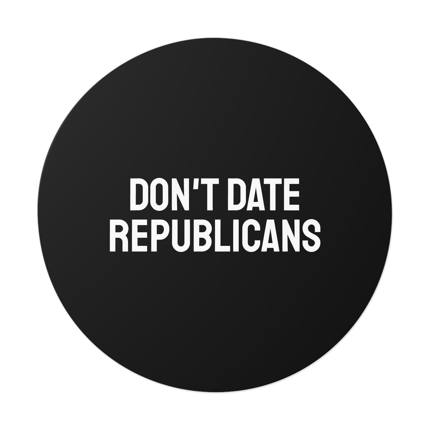 Don't Date Republicans - Round Vinyl Stickers