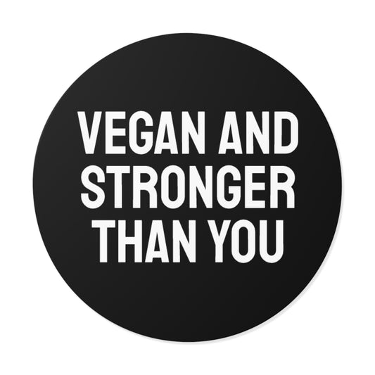 Vegan And Stronger Than You - Round Vinyl Stickers