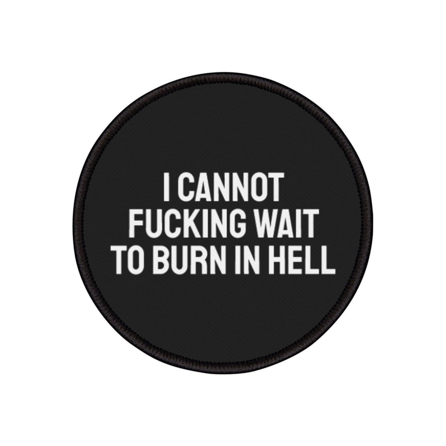 I Cannot Fucking Wait To Burn In Hell - Iron-On Patch