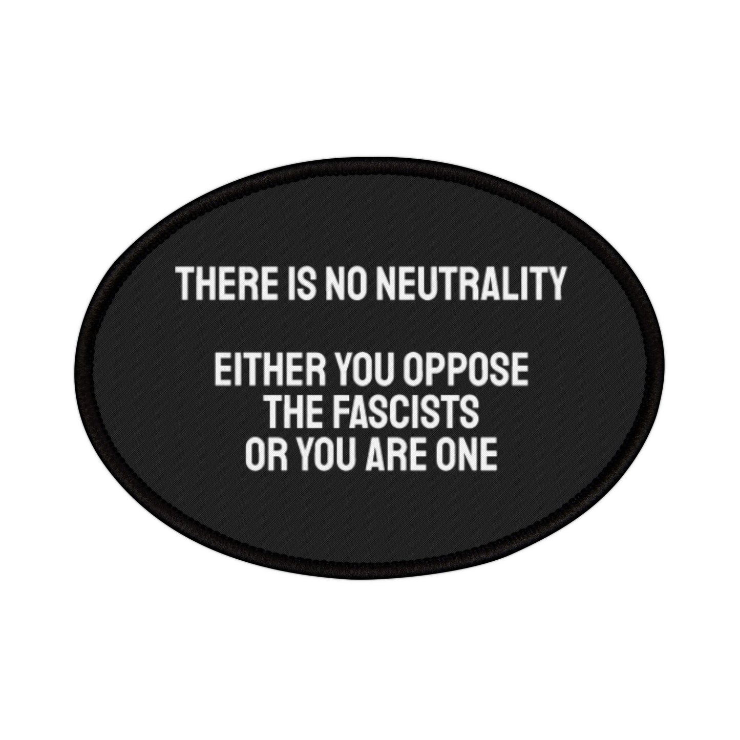 There Is No Neutrality Either You Oppose The Fascists Or You Are One - Iron-On Patch