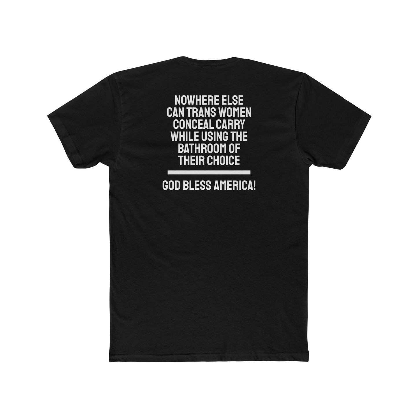 Nowhere Else Can Trans Women Conceal Carry While Using The Bathroom Of Their Choice God Bless America - Unisex Cotton Crew Tee