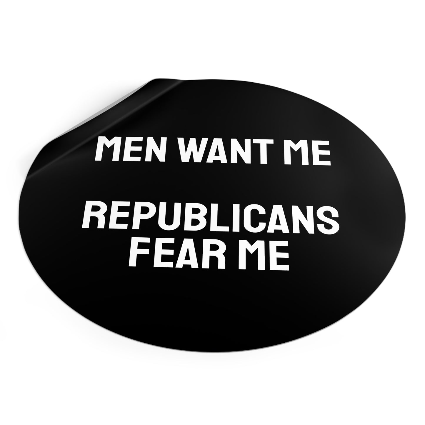 Men Want Me Republicans Fear Me - Round Vinyl Stickers