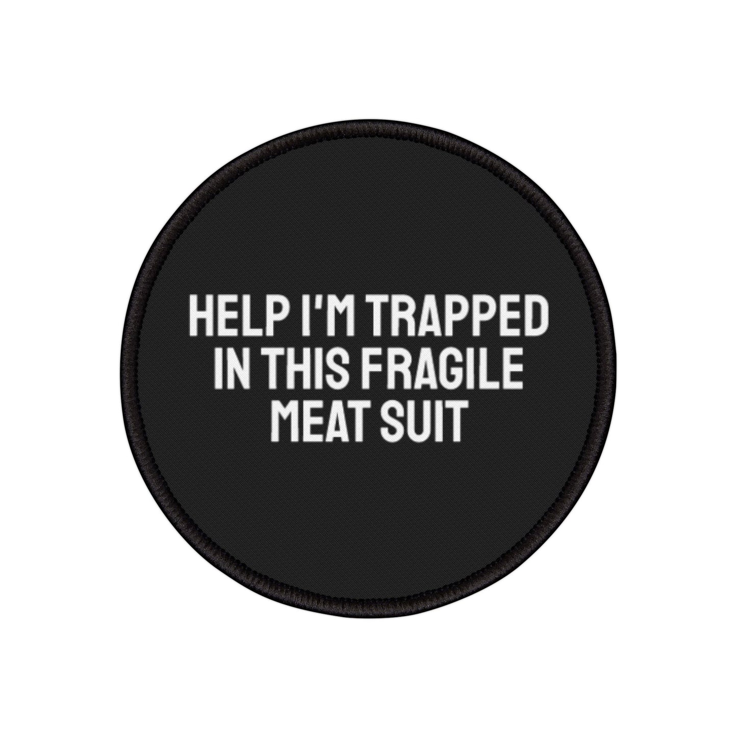 Help I'm Trapped In This Fragile Meat Suit - Iron-On Patch