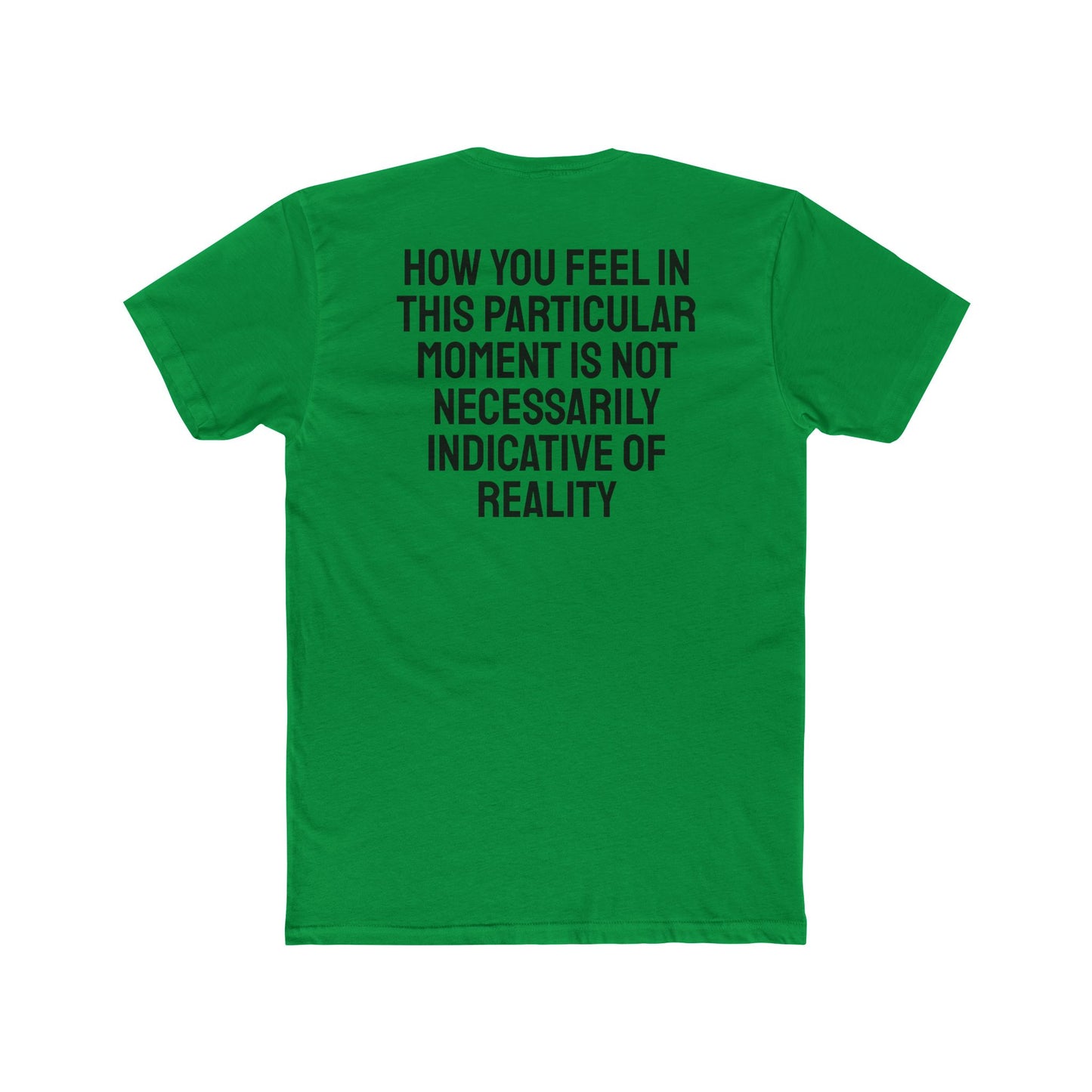 How You Feel In This Particular Moment Is Not Necessarily Indicative Of Reality- Unisex Cotton Crew Tee