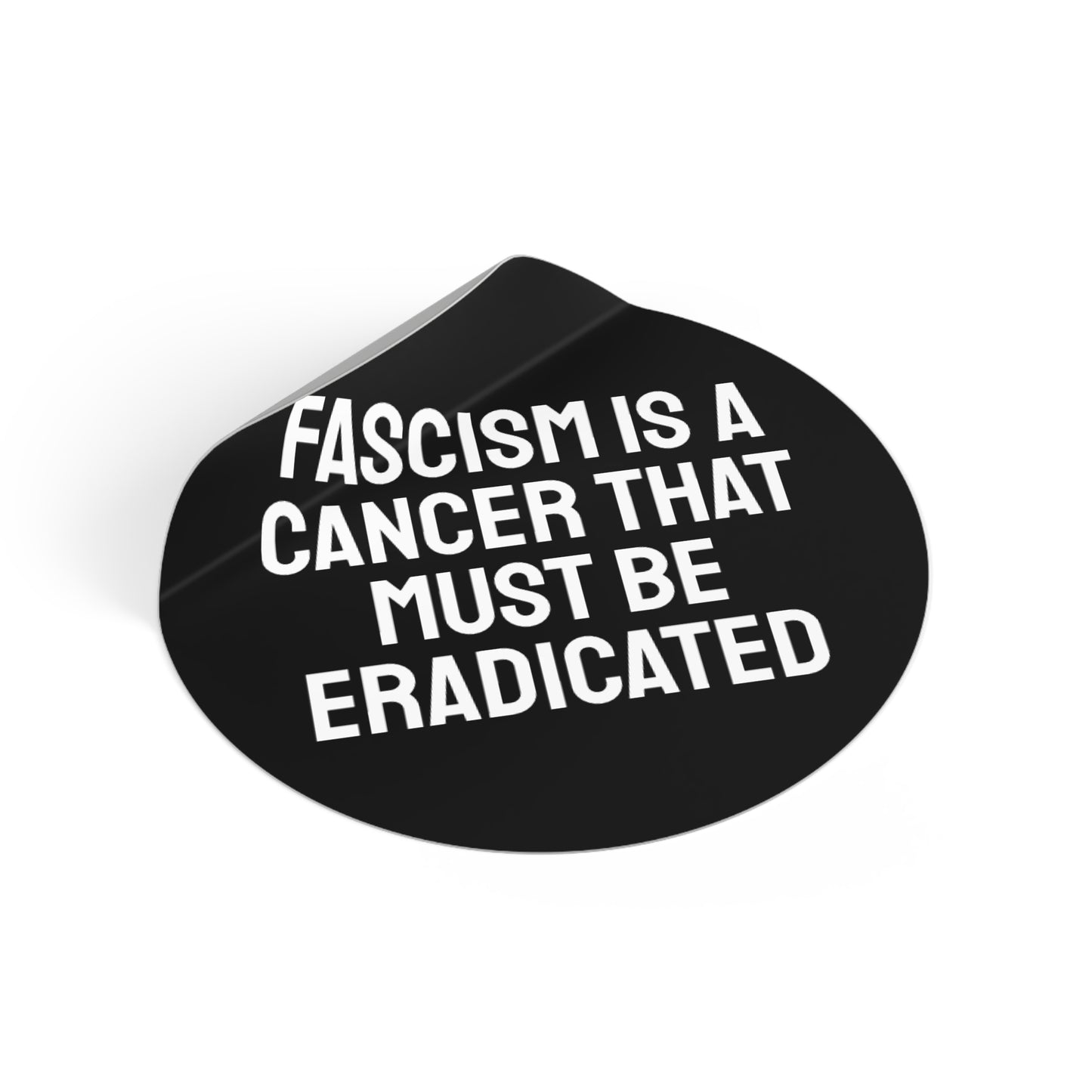 Fascism Is A Cancer That Must Be Eradicated - Round Vinyl Stickers