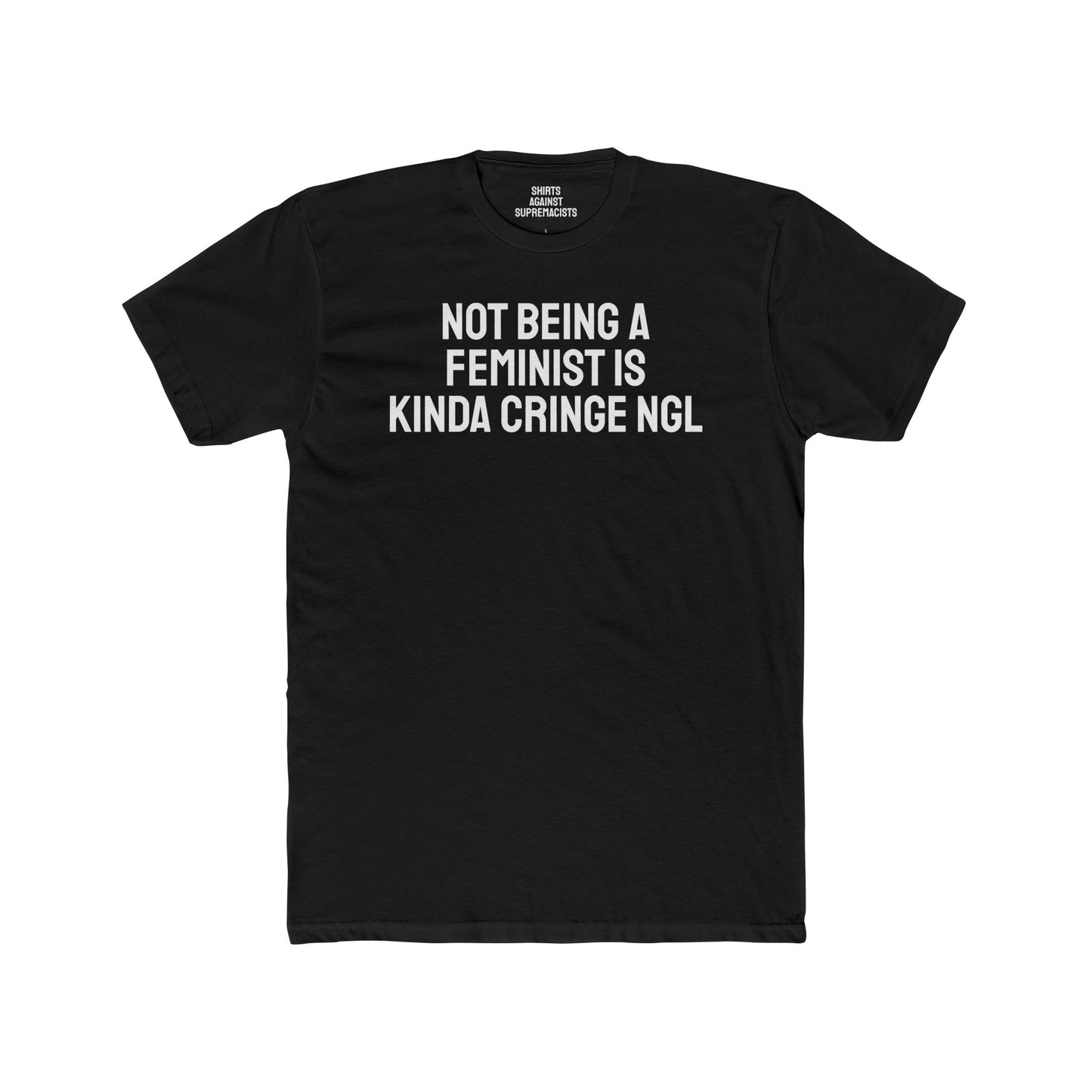 Not Being A Feminist Is Kinda Cringe NGL - Unisex Cotton Crew Tee