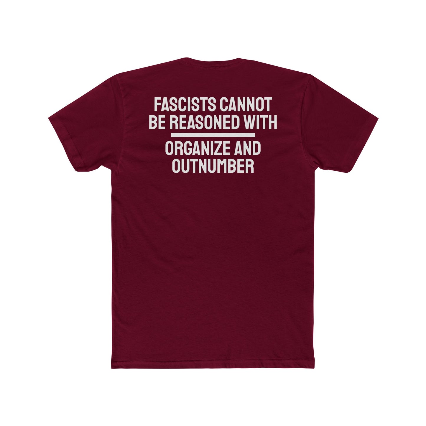 Fascists Cannot Be Reasoned With Organize And Outnumber - Unisex Cotton Crew Tee