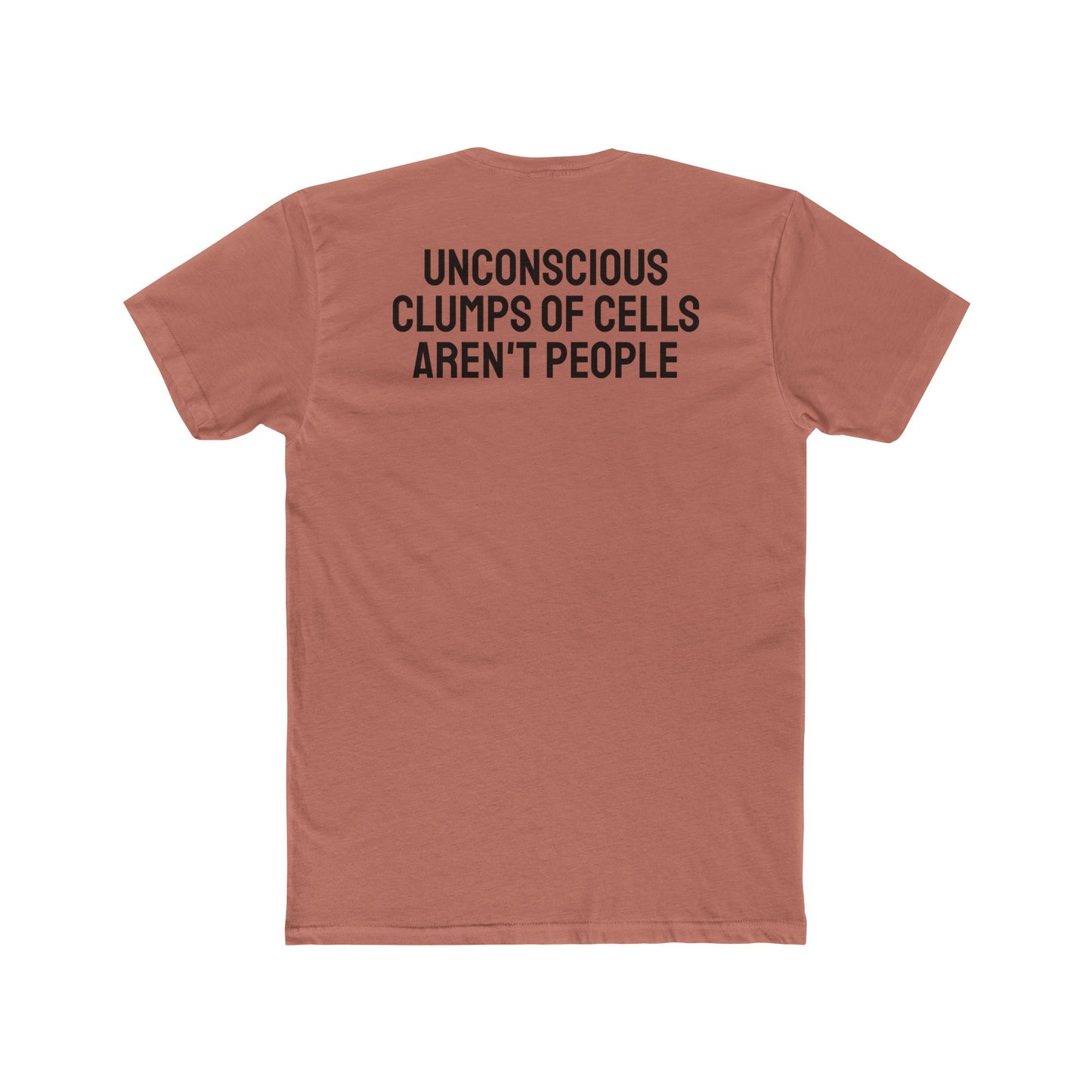 Unconscious Clumps Of Cells Aren't People - Unisex Cotton Crew Tee