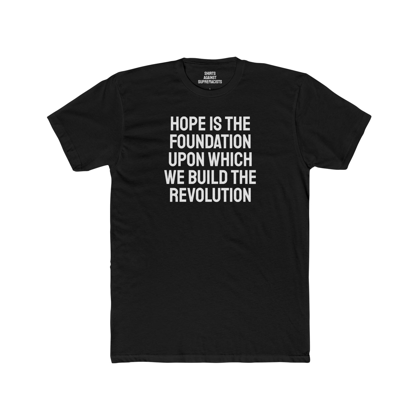 Hope Is The Foundation Upon Which We Build The Revolution - Unisex Cotton Crew Tee