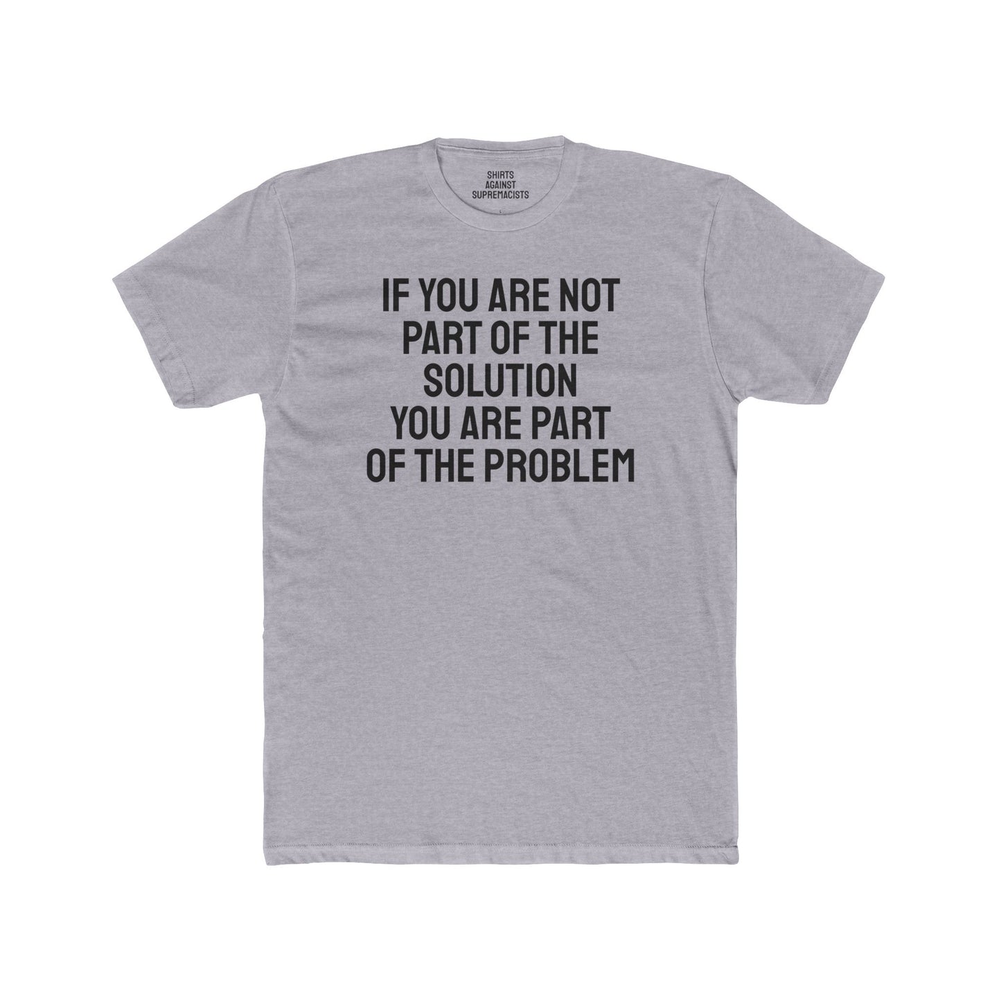 If You Are Not Part Of The Solution You Are Part Of The Problem - Unisex Cotton Crew Tee