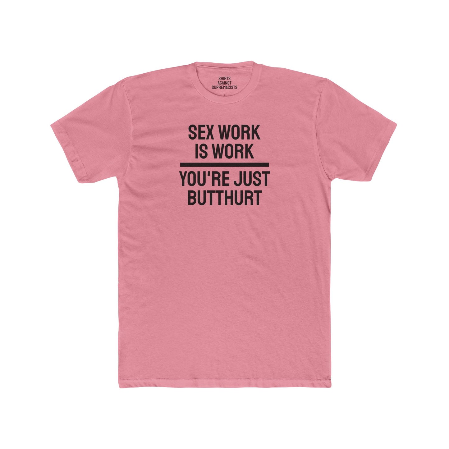 Sex Work Is Work You're Just Butthurt - Unisex Cotton Crew Tee