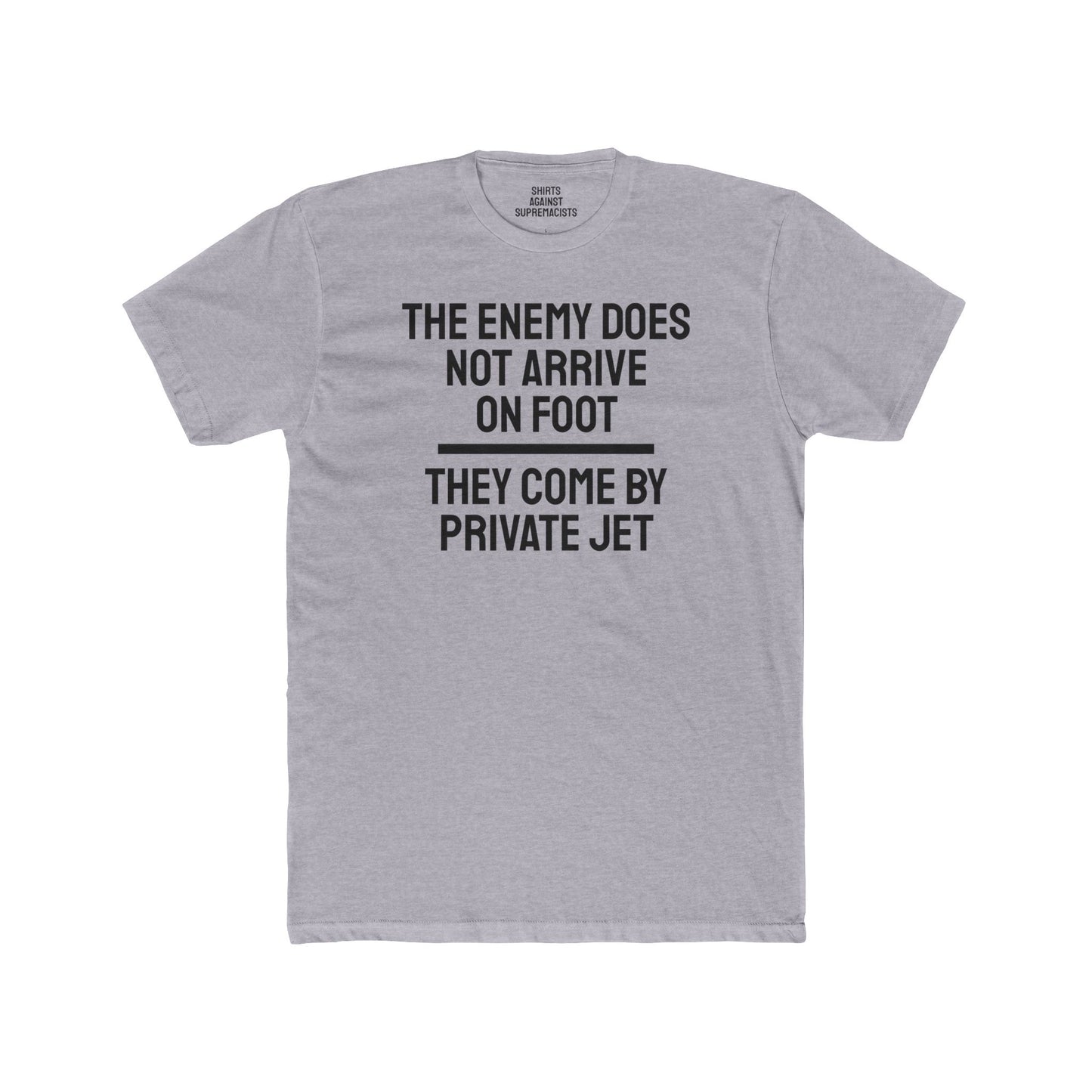 The Enemy Does Not Arrive On Foot They Come By Private Jet - Unisex Cotton Crew Tee