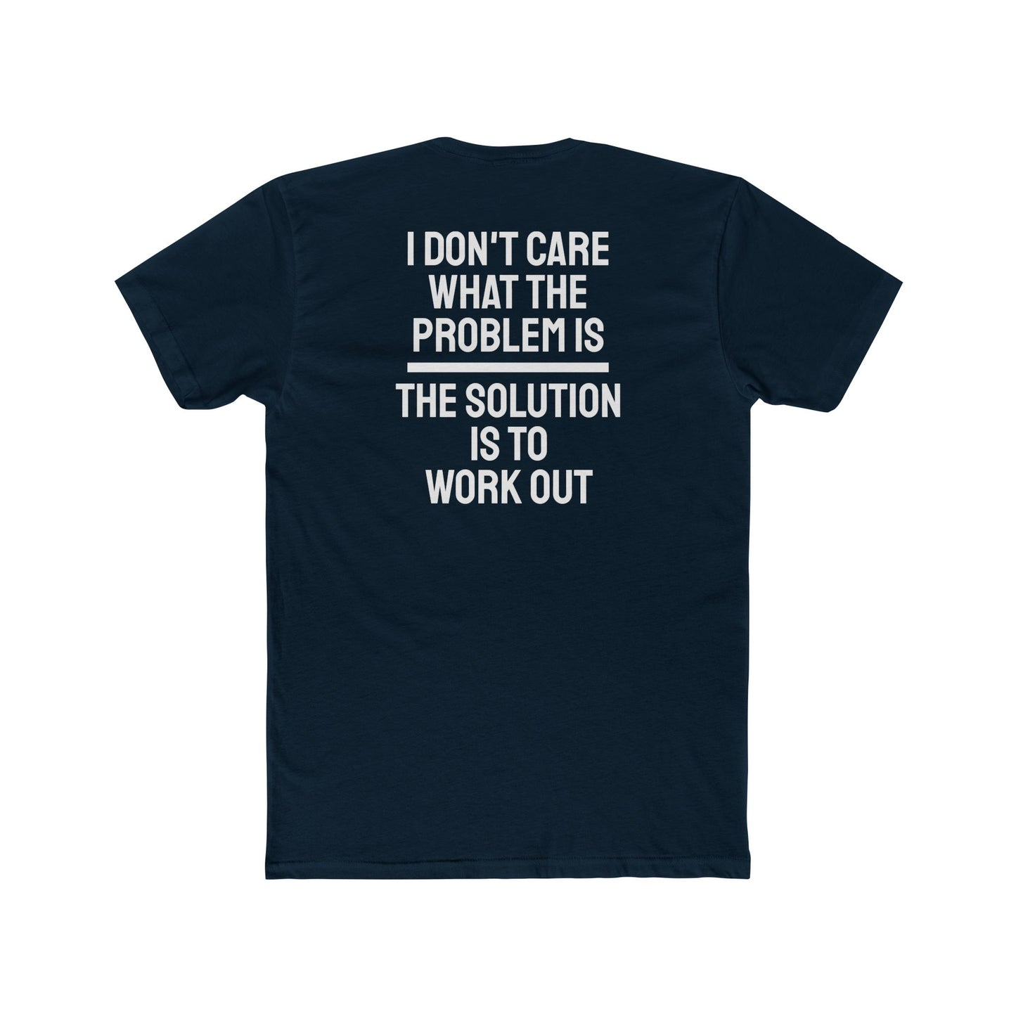 I Don't Care What The Problem Is The Solution Is To Workout - Unisex Cotton Crew Tee