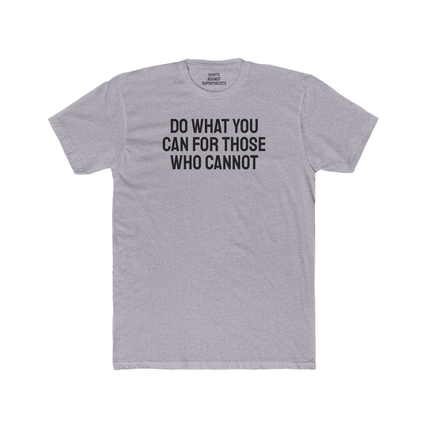 Do What You Can For Those Who Cannot - Unisex Cotton Crew Tee