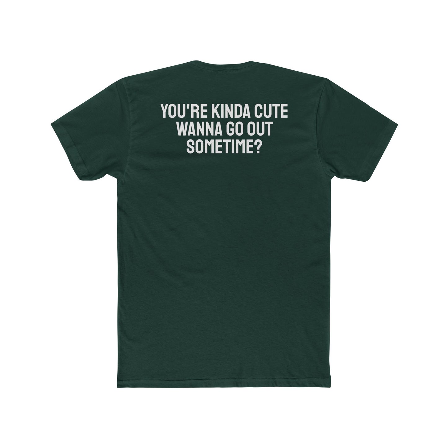 You're Kinda Cute Wanna Go Out Sometime? - Unisex Cotton Crew Tee