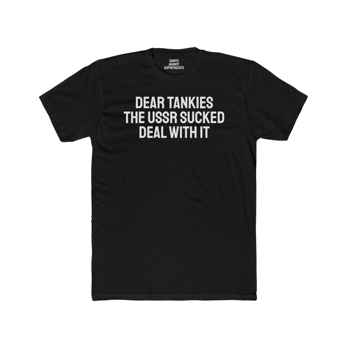 Dear Tankies The USSR Sucked Deal With It - Unisex Cotton Crew Tee