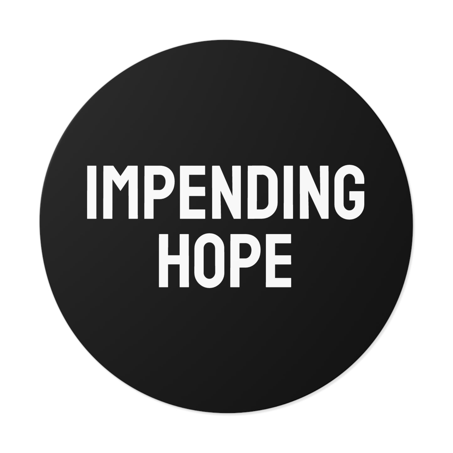 Impending Hope - Round Vinyl Stickers