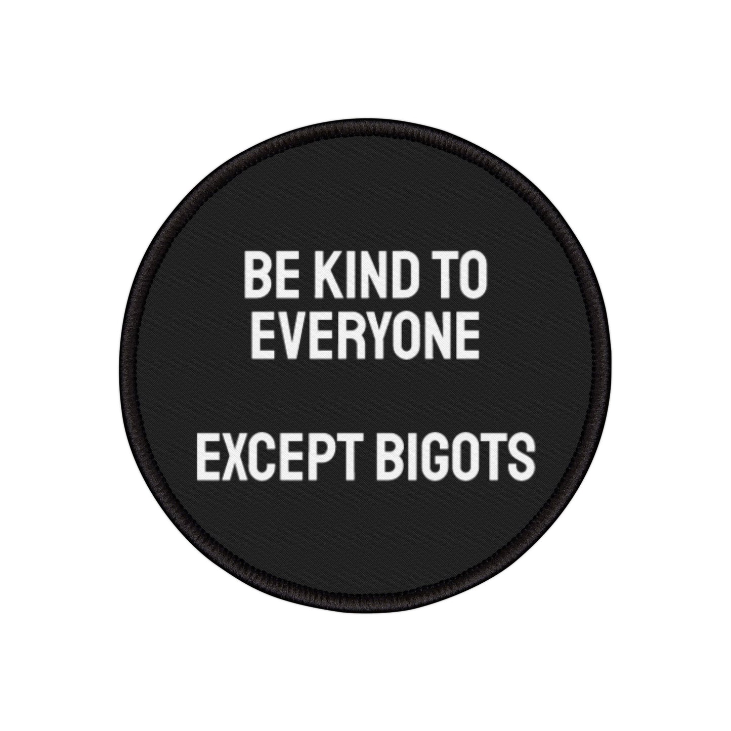 Be Kind To Everyone Except Bigots - Iron-On Patch