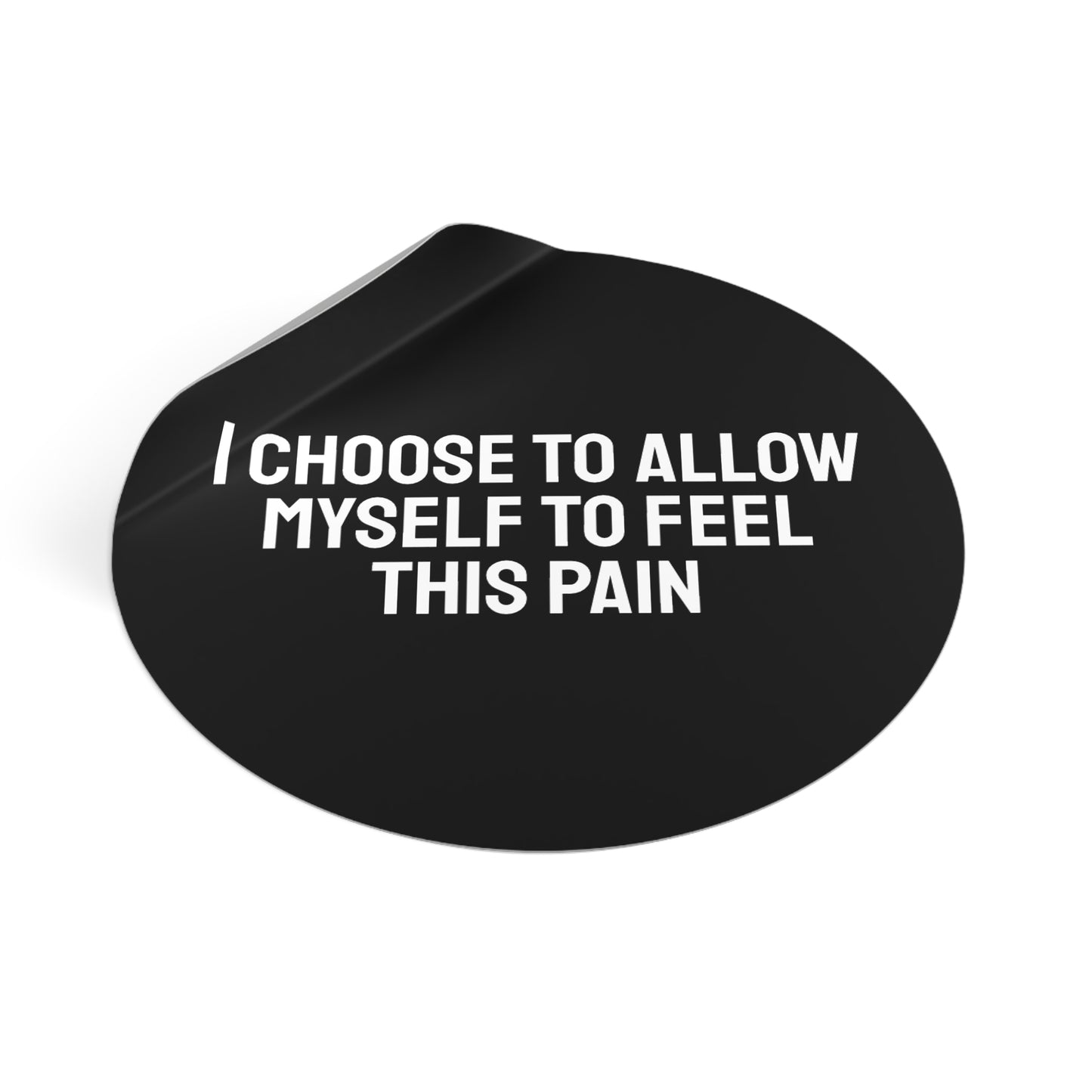 I Choose To Allow Myself To Feel This Pain - Round Vinyl Stickers