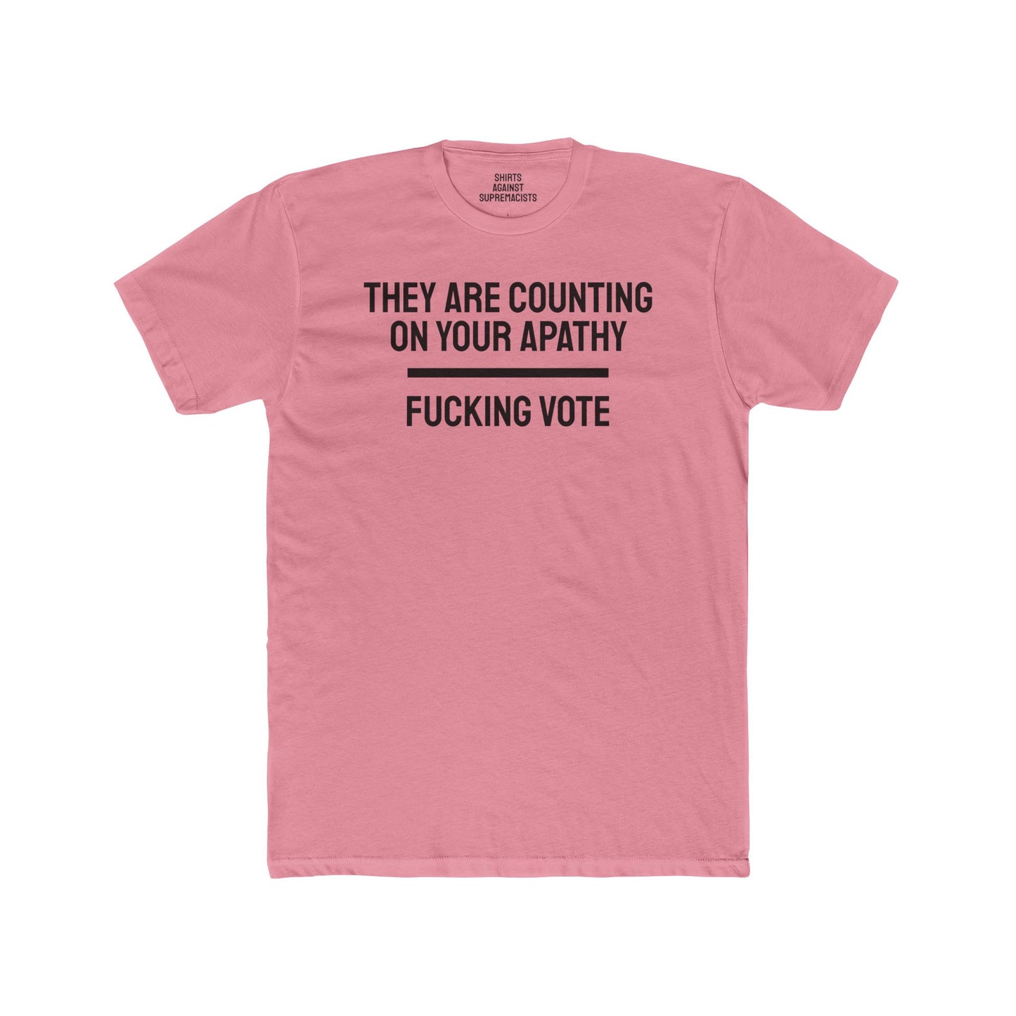 They Are Counting On Your Apathy Fucking Vote - Unisex Cotton Crew Tee