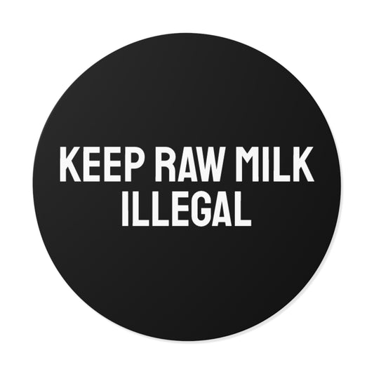 Keep Raw Milk Illegal - Round Vinyl Stickers