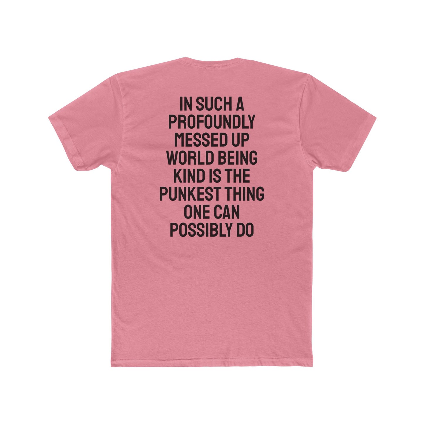 In Such A Profoundly Messed Up World Being Kind Is The Punkest Thing One Could Possibly Do - Unisex Cotton Crew Tee