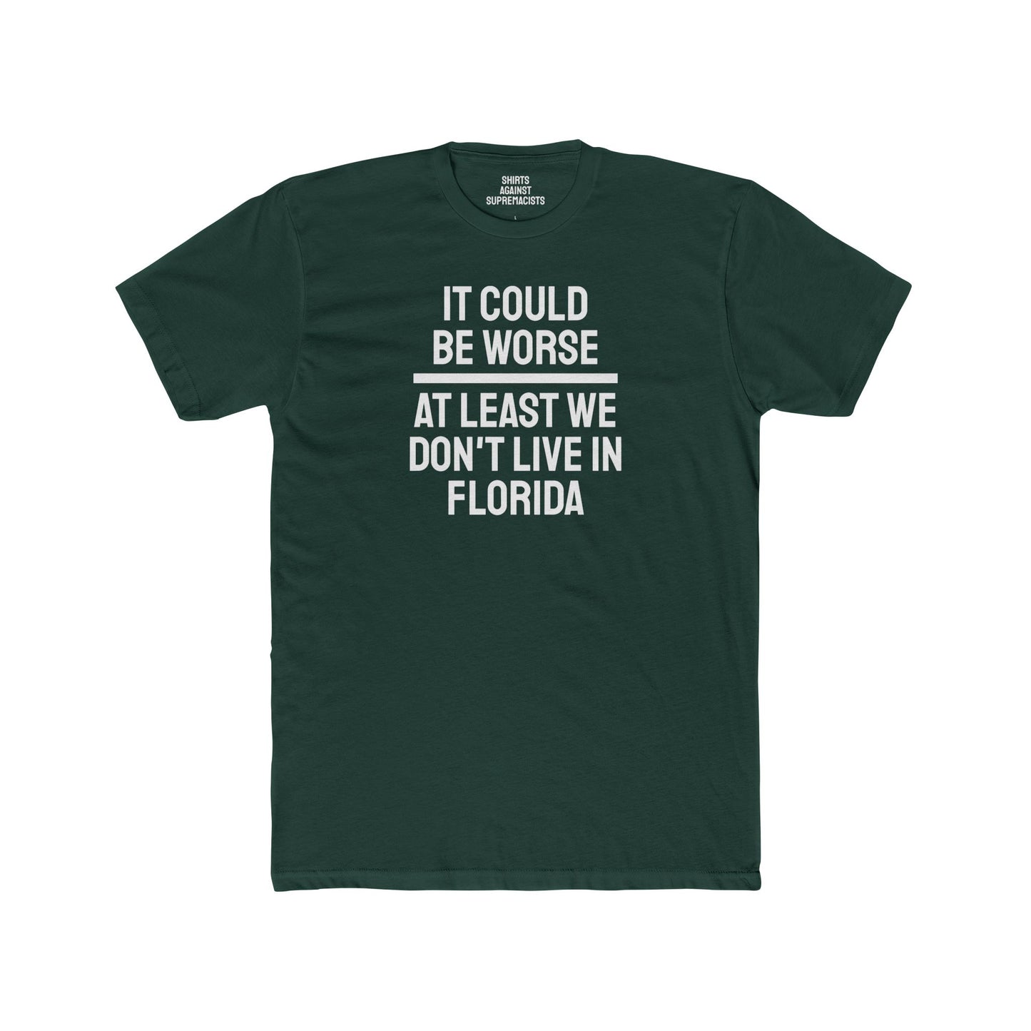 It Could Be Worse At Least We Don't Live In Florida - Unisex Cotton Crew Tee