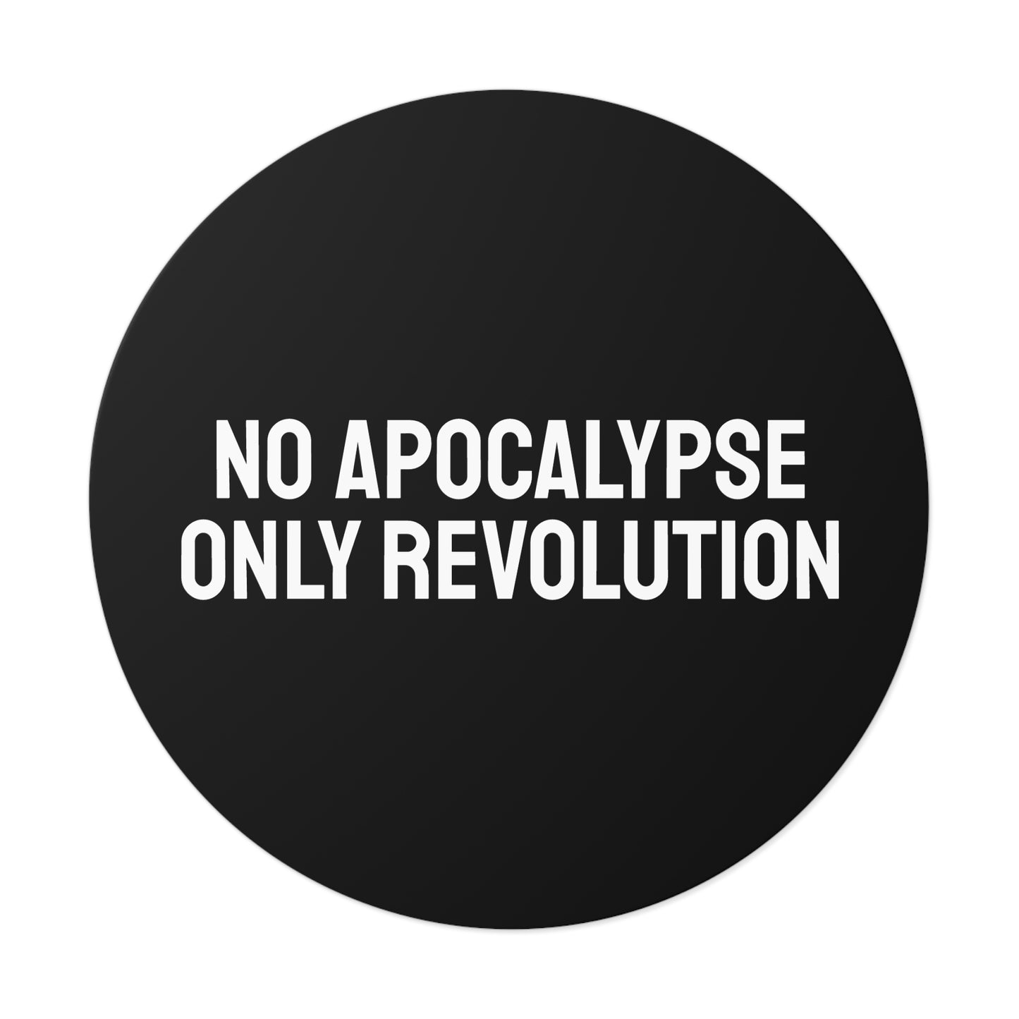 No Apocalypse Only Revolution - Round Vinyl Stickers