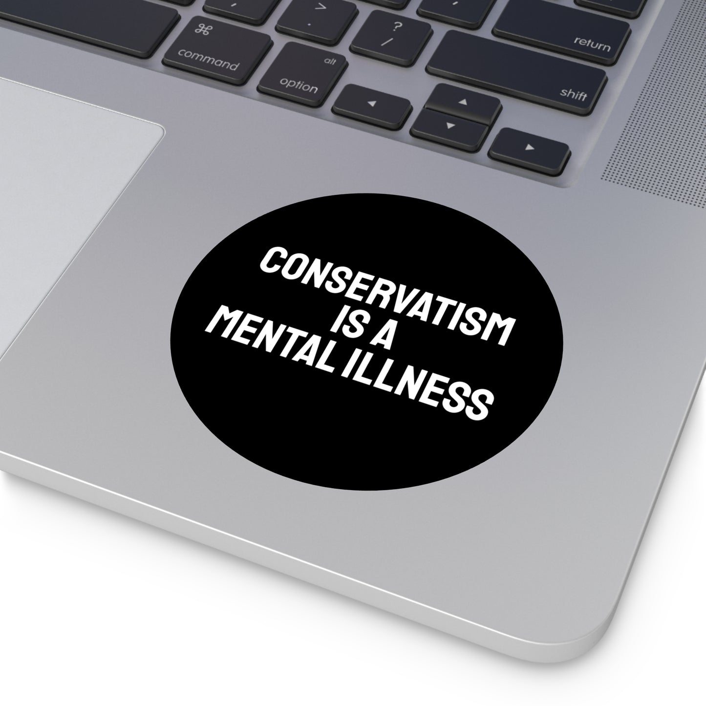 Conservatism Is A Mental Illness - Round Vinyl Stickers