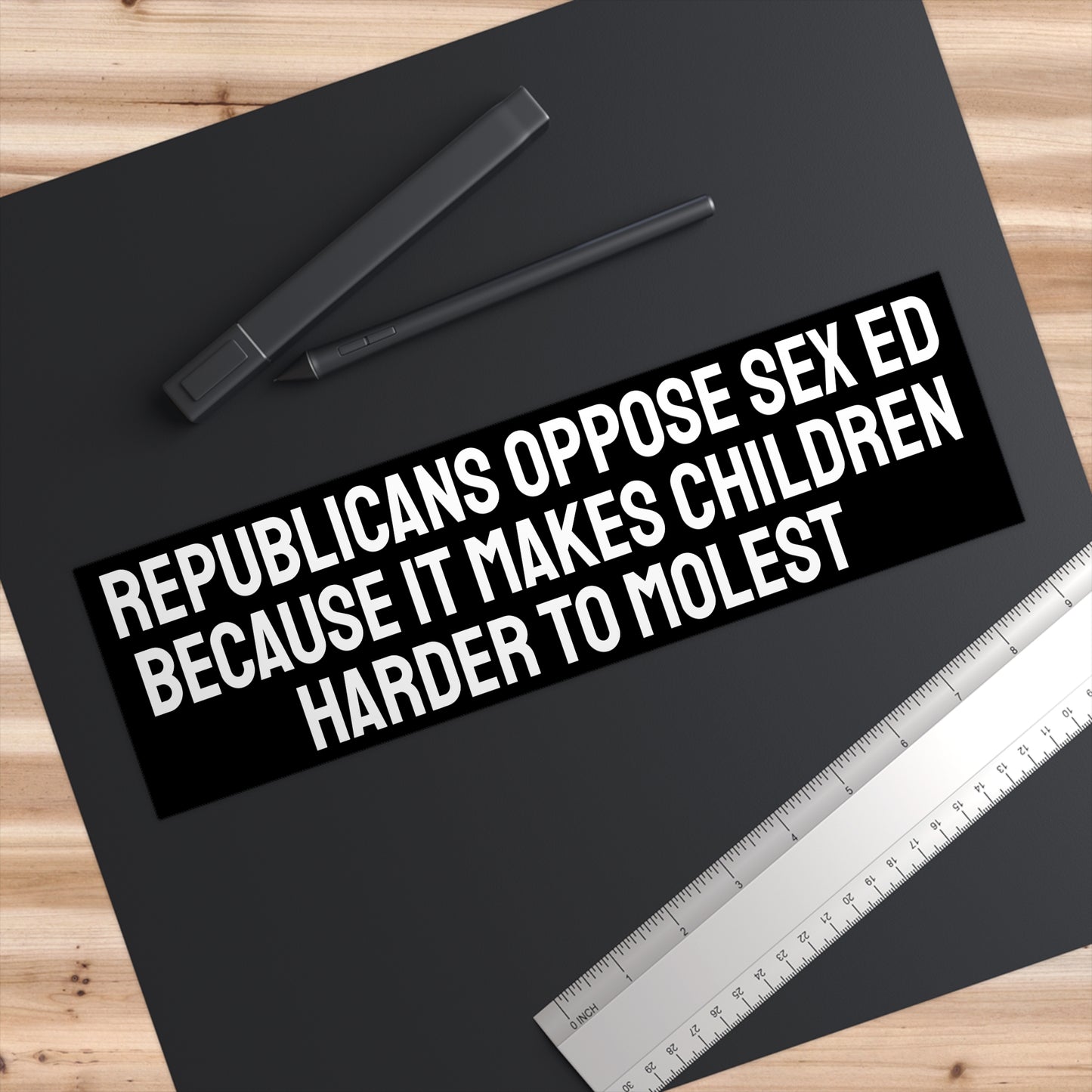 Republicans Oppose Sex Ed Because It Makes Children Harder To Molest - Bumper Sticker
