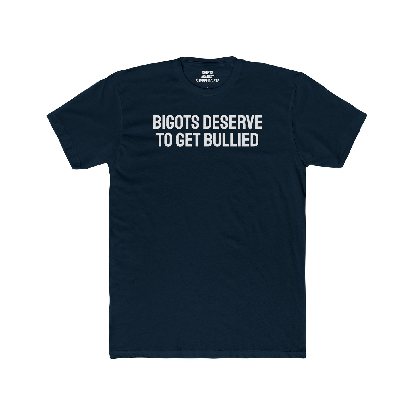 Bigots Deserve To Get Bullied - Unisex Cotton Crew Tee