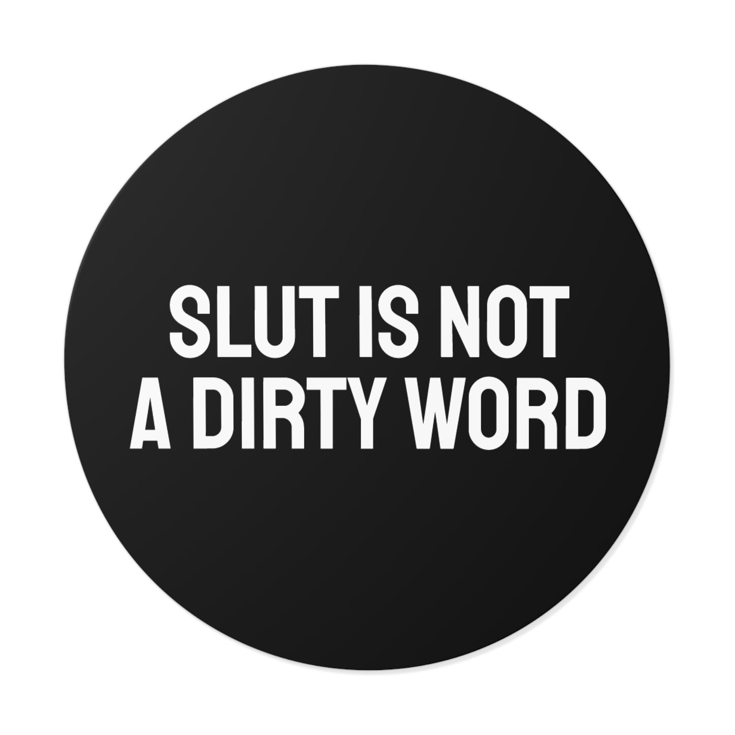 Slut Is Not A Dirty Word - Round Vinyl Stickers