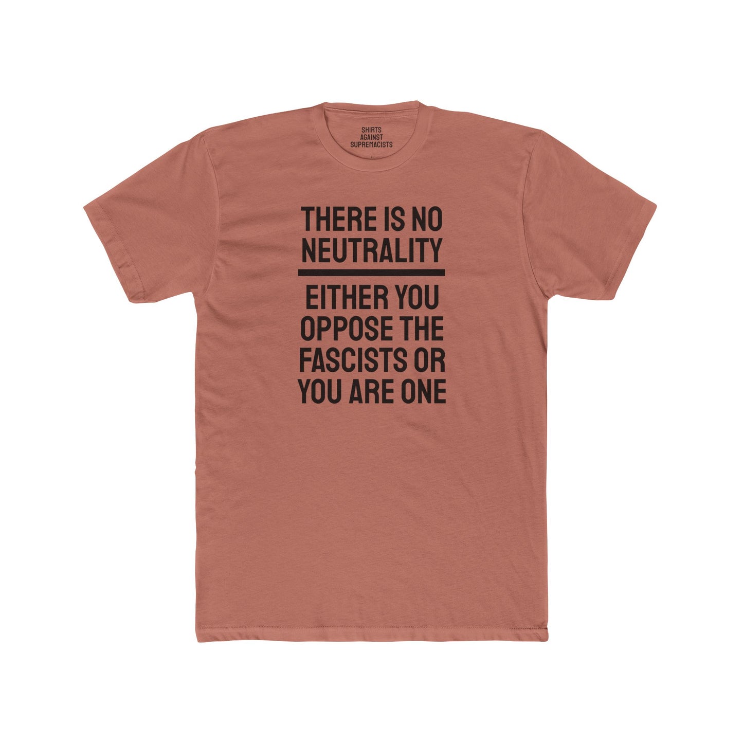 There Is No Neutrality Either You Oppose The Fascists Or You Are One - Unisex Cotton Crew Tee